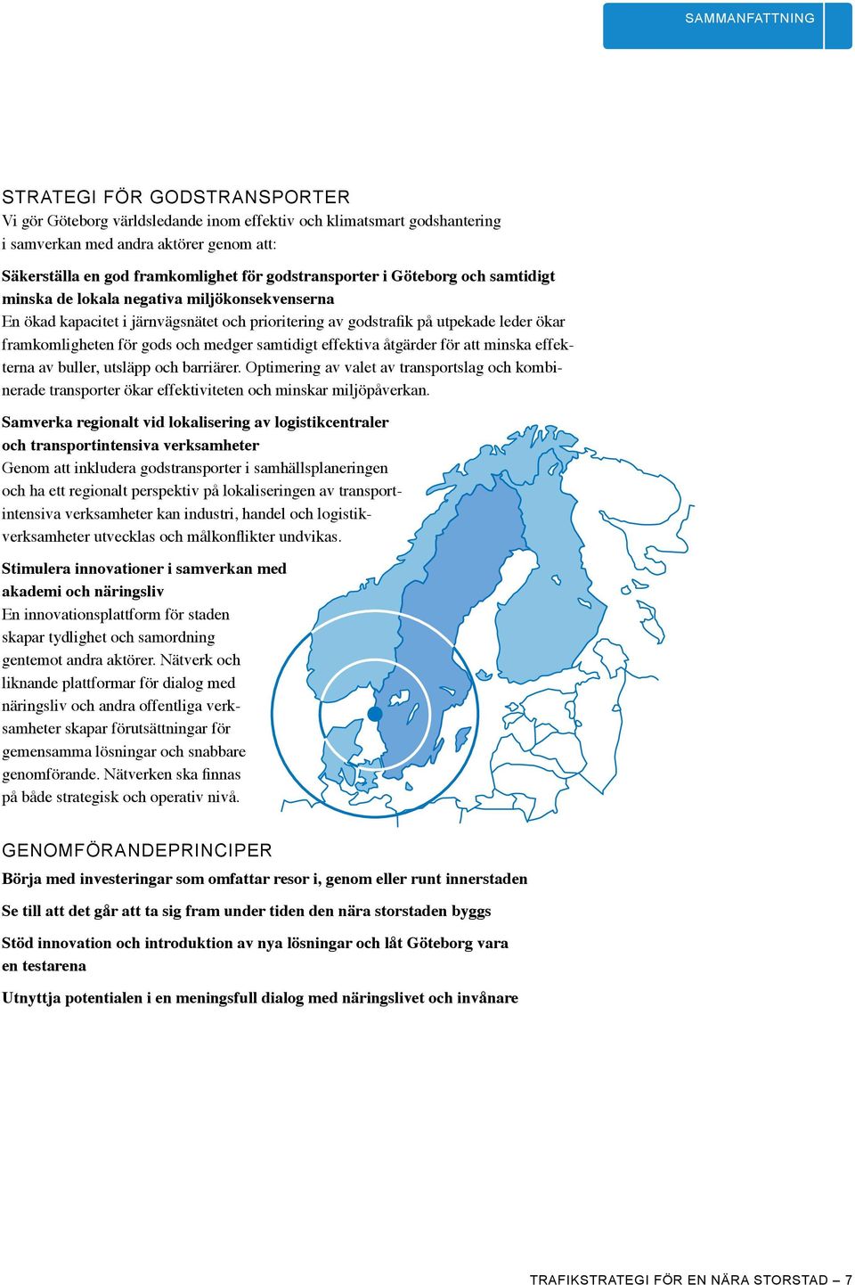 gods och medger samtidigt effektiva åtgärder för att minska effekterna av buller, utsläpp och barriärer.