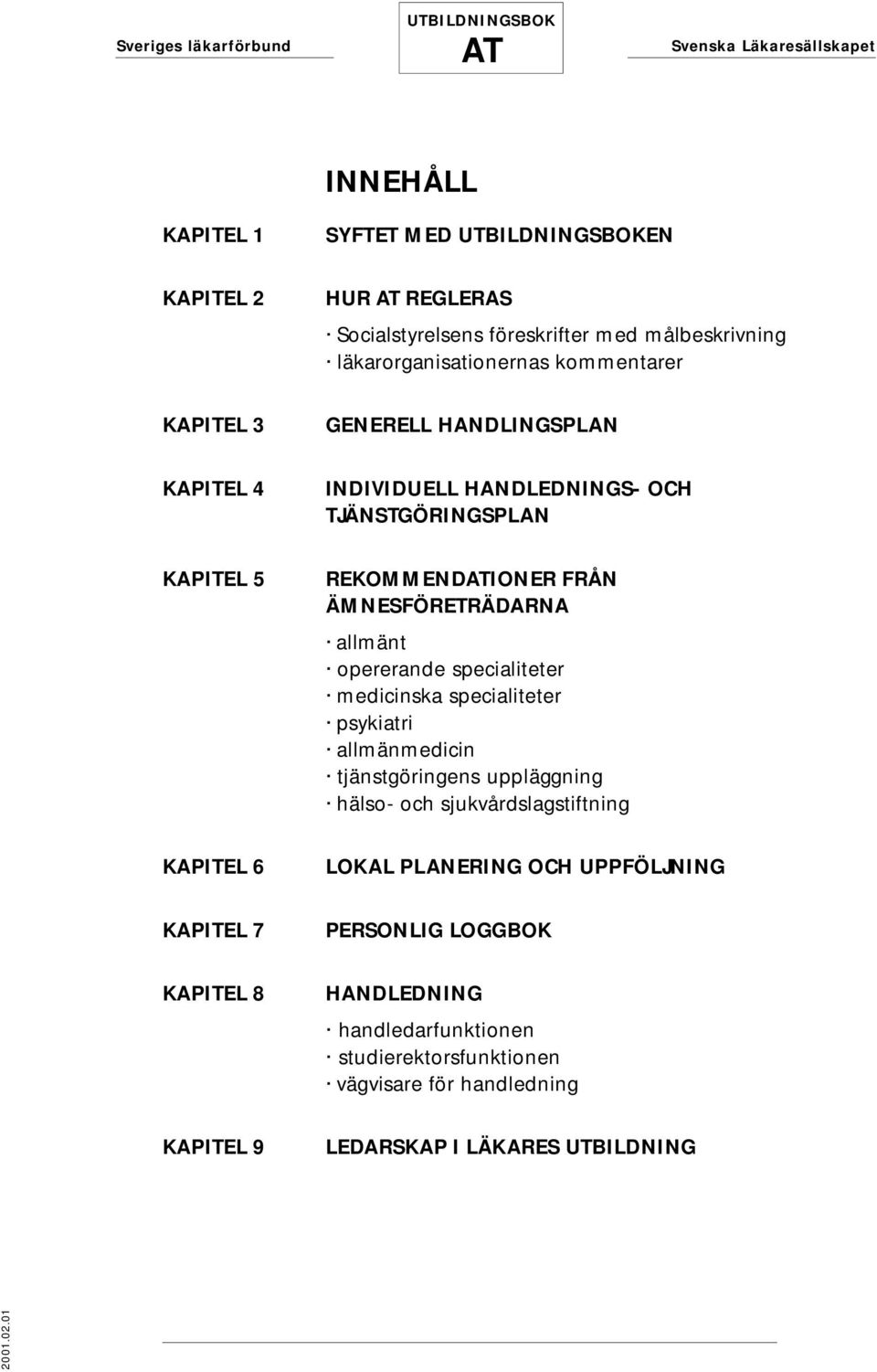 specialiteter medicinska specialiteter psykiatri allmänmedicin tjänstgöringens uppläggning hälso- och sjukvårdslagstiftning KAPITEL 6 LOKAL PLANERING OCH