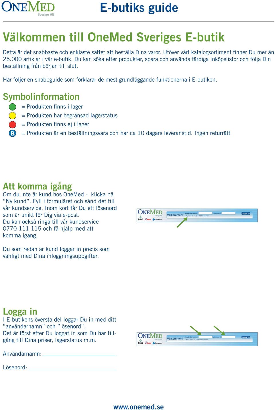 Här följer en snabbguide som förklarar de mest grundläggande funktionerna i E-butiken.