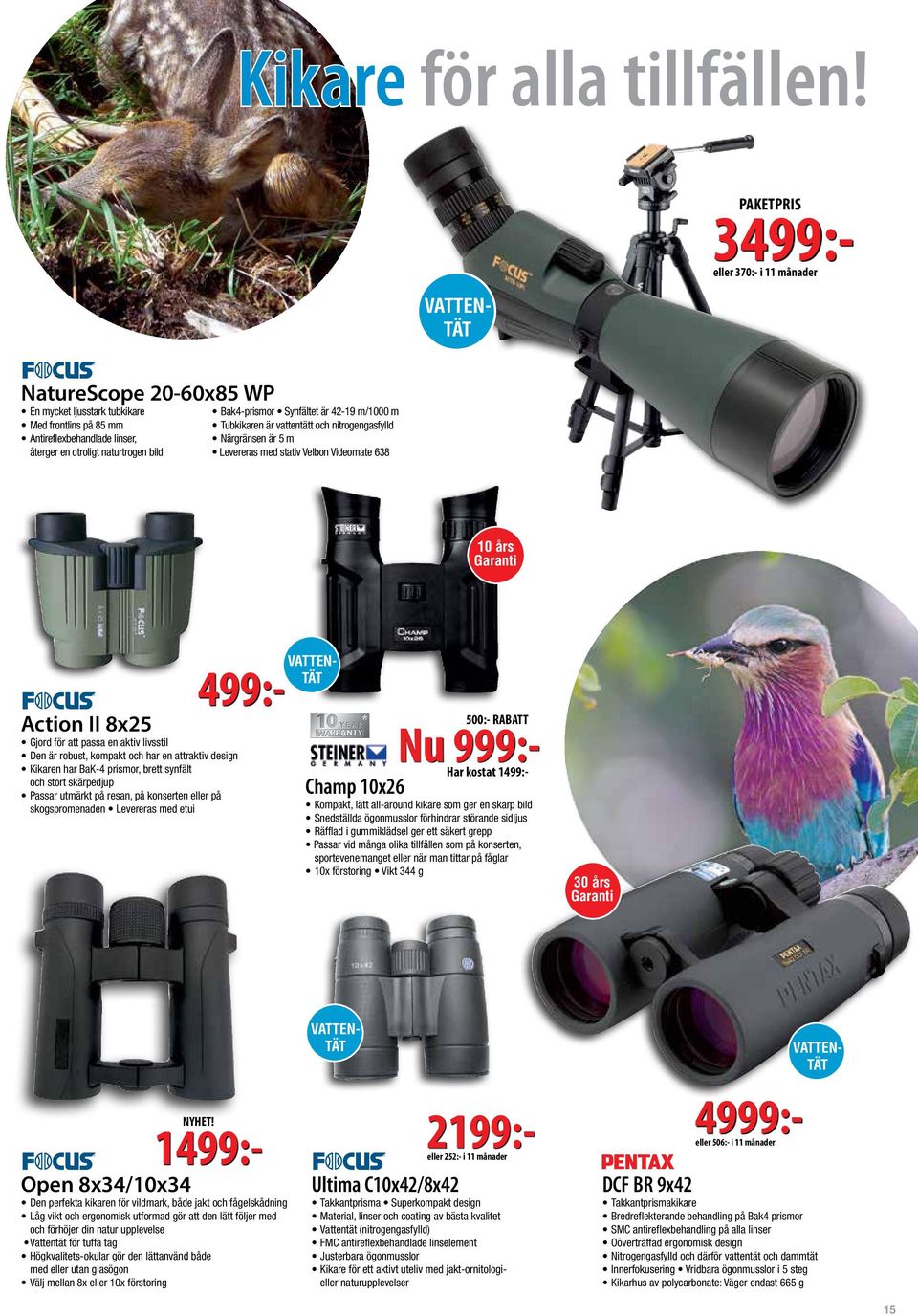 Bak4-prismor Synfältet är 42-19 m/1000 m Tubkikaren är vattentätt och nitrogengasfylld Närgränsen är 5 m Levereras med stativ Velbon Videomate 638 10 års Garanti Action II 8x25 Gjord för att passa en