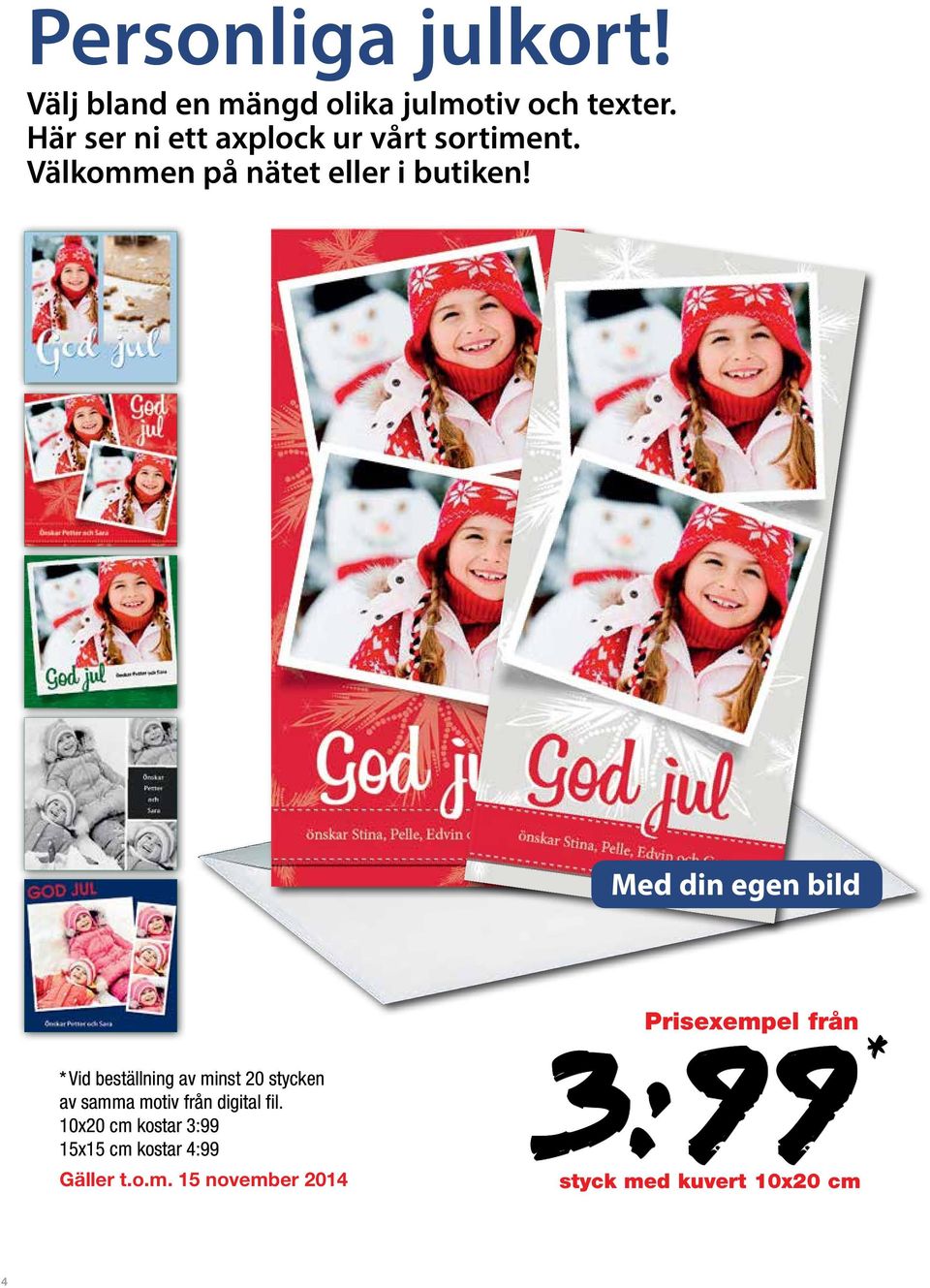 Med din egen bild 3:99 * Vid beställning av minst 20 stycken av samma motiv från digital