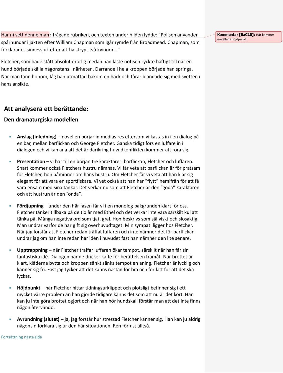 Fletcher, som hade stått absolut orörlig medan han läste notisen ryckte häftigt till när en hund började skälla någonstans i närheten. Darrande i hela kroppen började han springa.