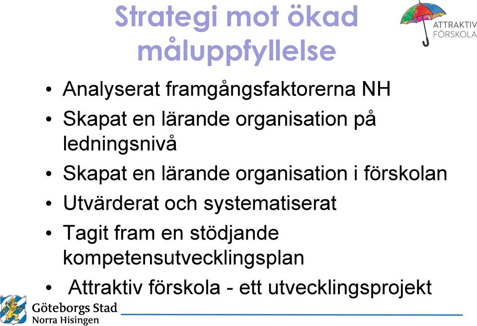 organisation i förskolan Utvärderat och systematiserat Tagit fram en