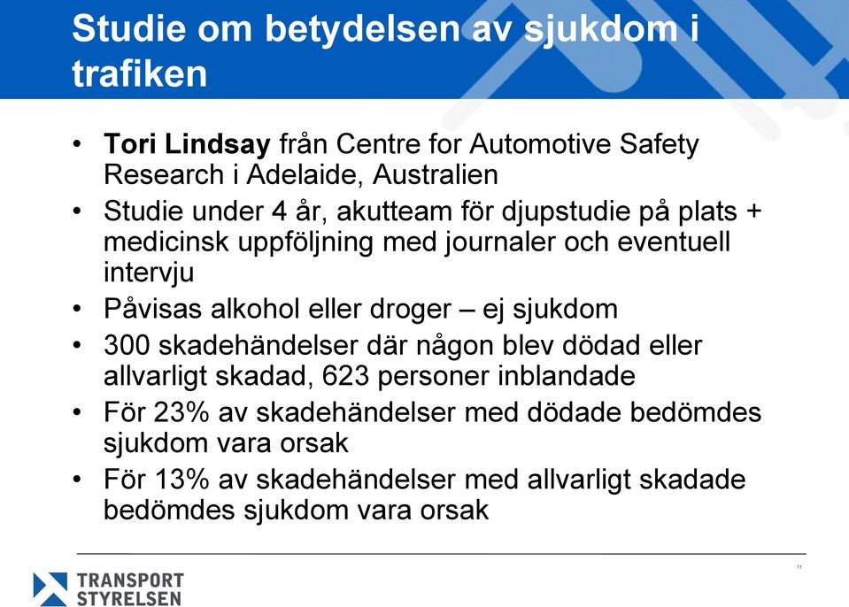 alkohol eller droger ej sjukdom 300 skadehändelser där någon blev dödad eller allvarligt skadad, 623 personer inblandade För