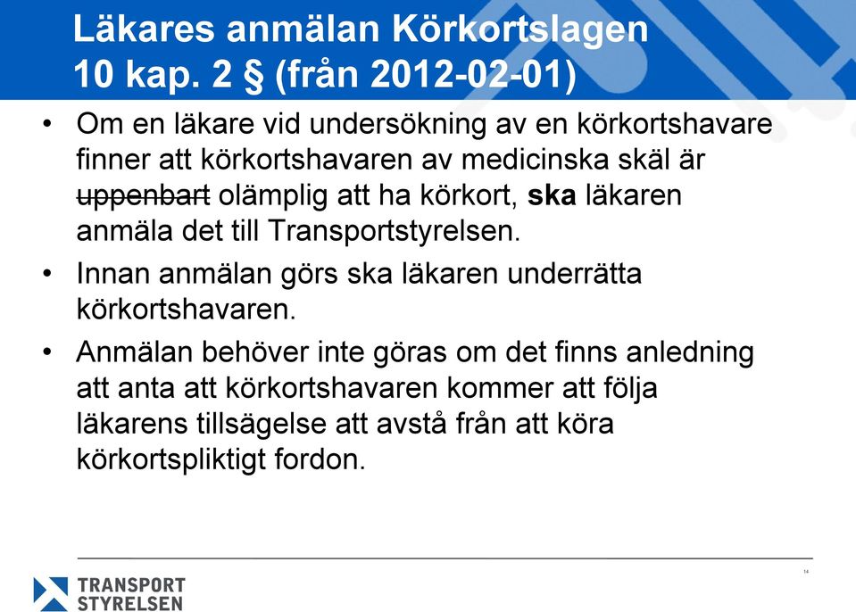 är uppenbart olämplig att ha körkort, ska läkaren anmäla det till Transportstyrelsen.