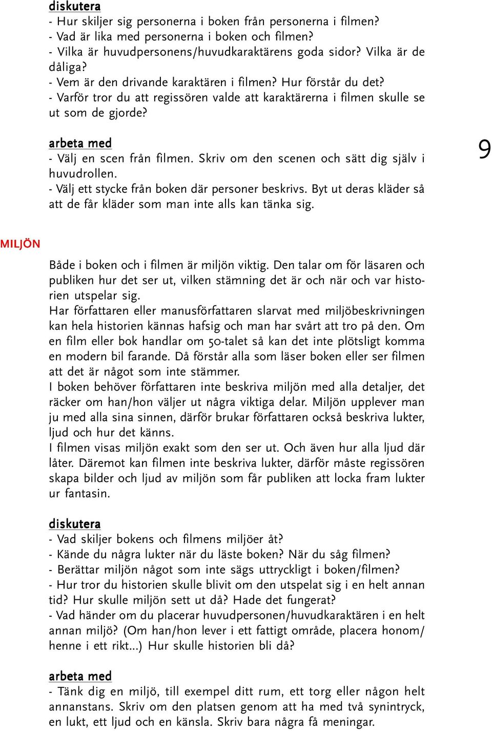 Skriv om den scenen och sätt dig själv i huvudrollen. - Välj ett stycke från boken där personer beskrivs. Byt ut deras kläder så att de får kläder som man inte alls kan tänka sig.