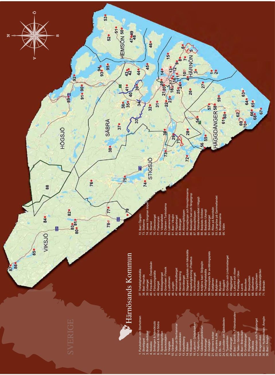 Björners backar 22. Franzéns kulle 23. Ek i Näs 24. Lövudden och Gådeåleden 25. Tjusarklinten 26. Fälleberget 27. Bad i Svartvik Frölandsanden 28. Tallen i Sörmark 29. Bad i Brånsviken 30.