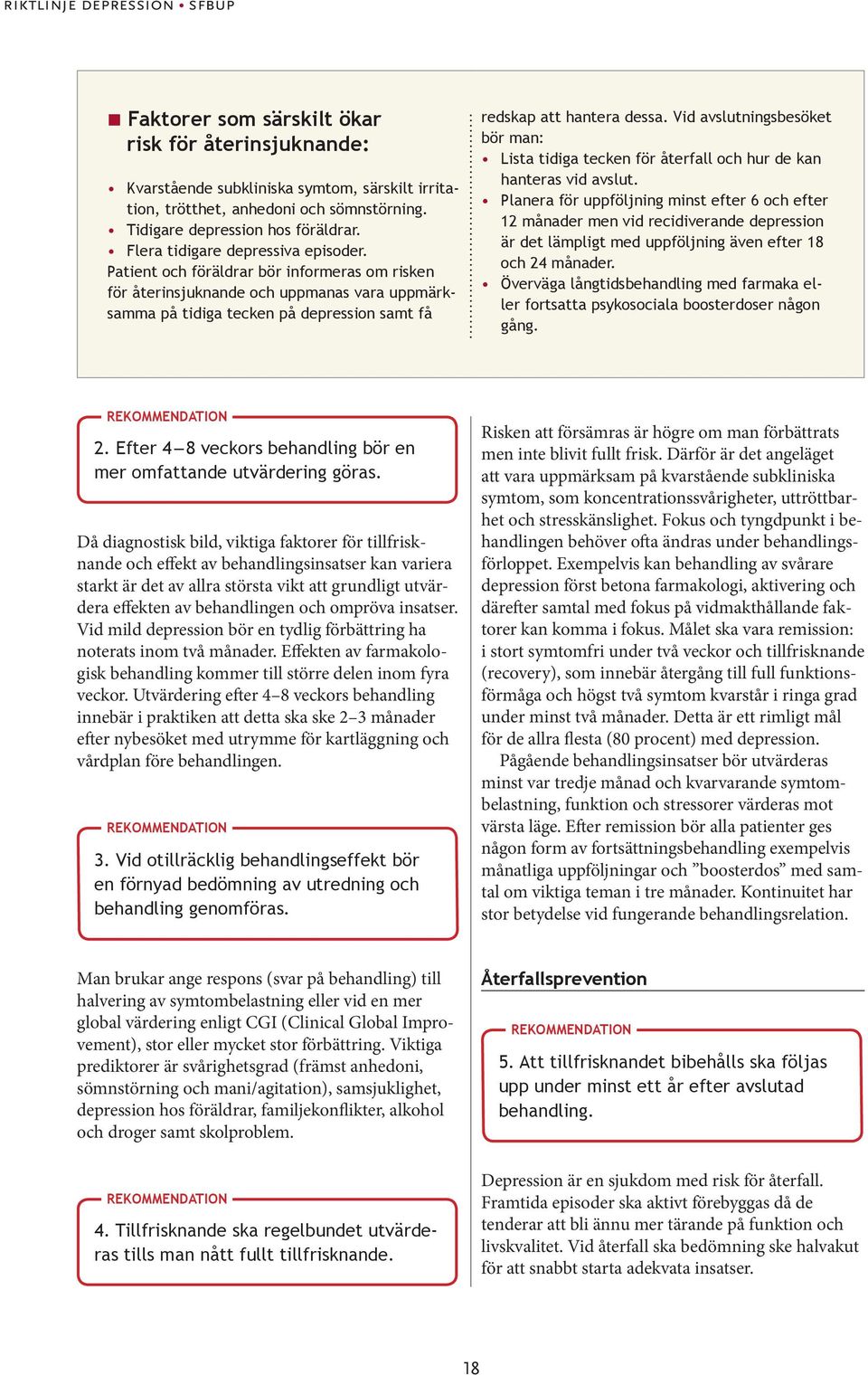 Patient och föräldrar bör informeras om risken för återinsjuknande och uppmanas vara uppmärksamma på tidiga tecken på depression samt få redskap att hantera dessa.