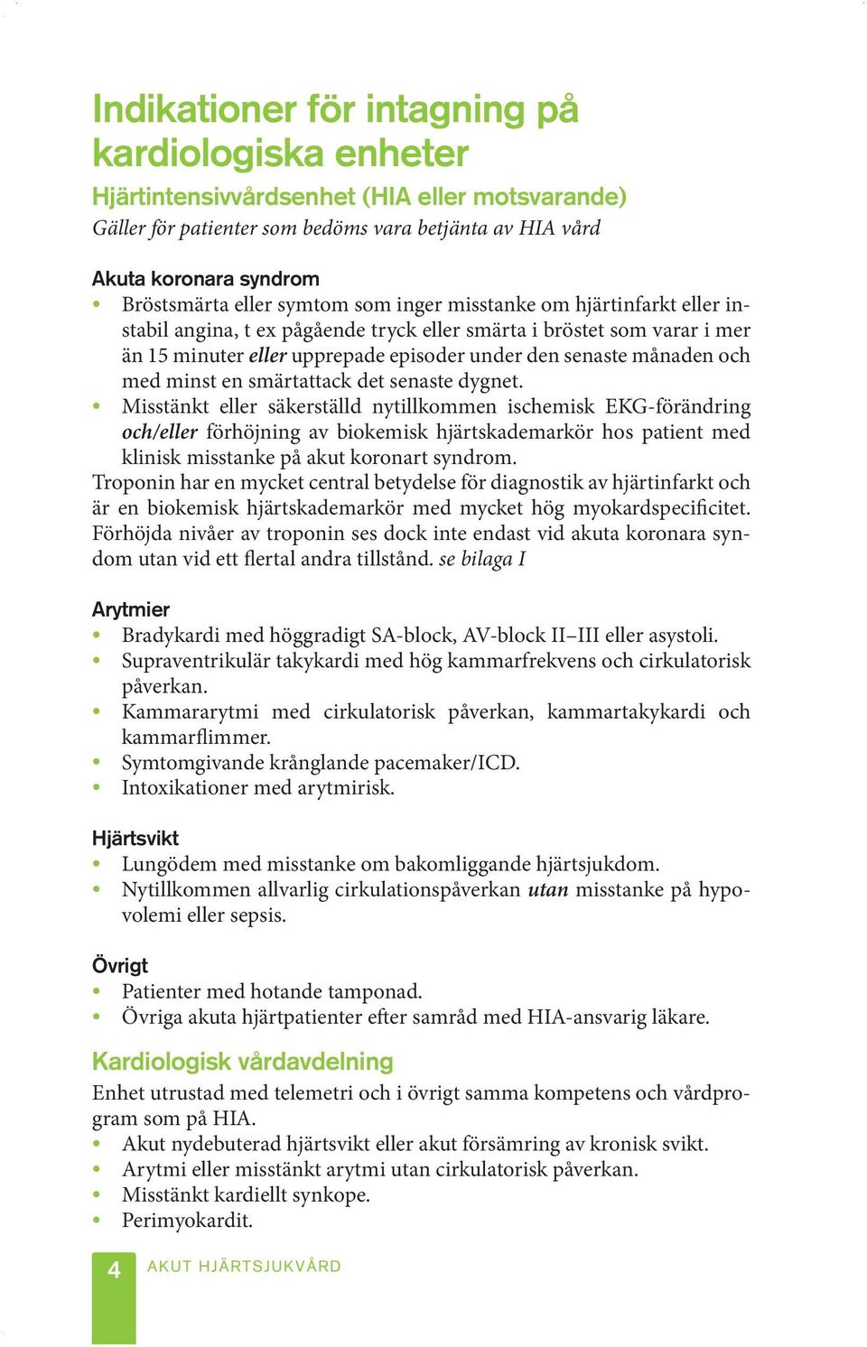 minst en smärtattack det senaste dygnet.