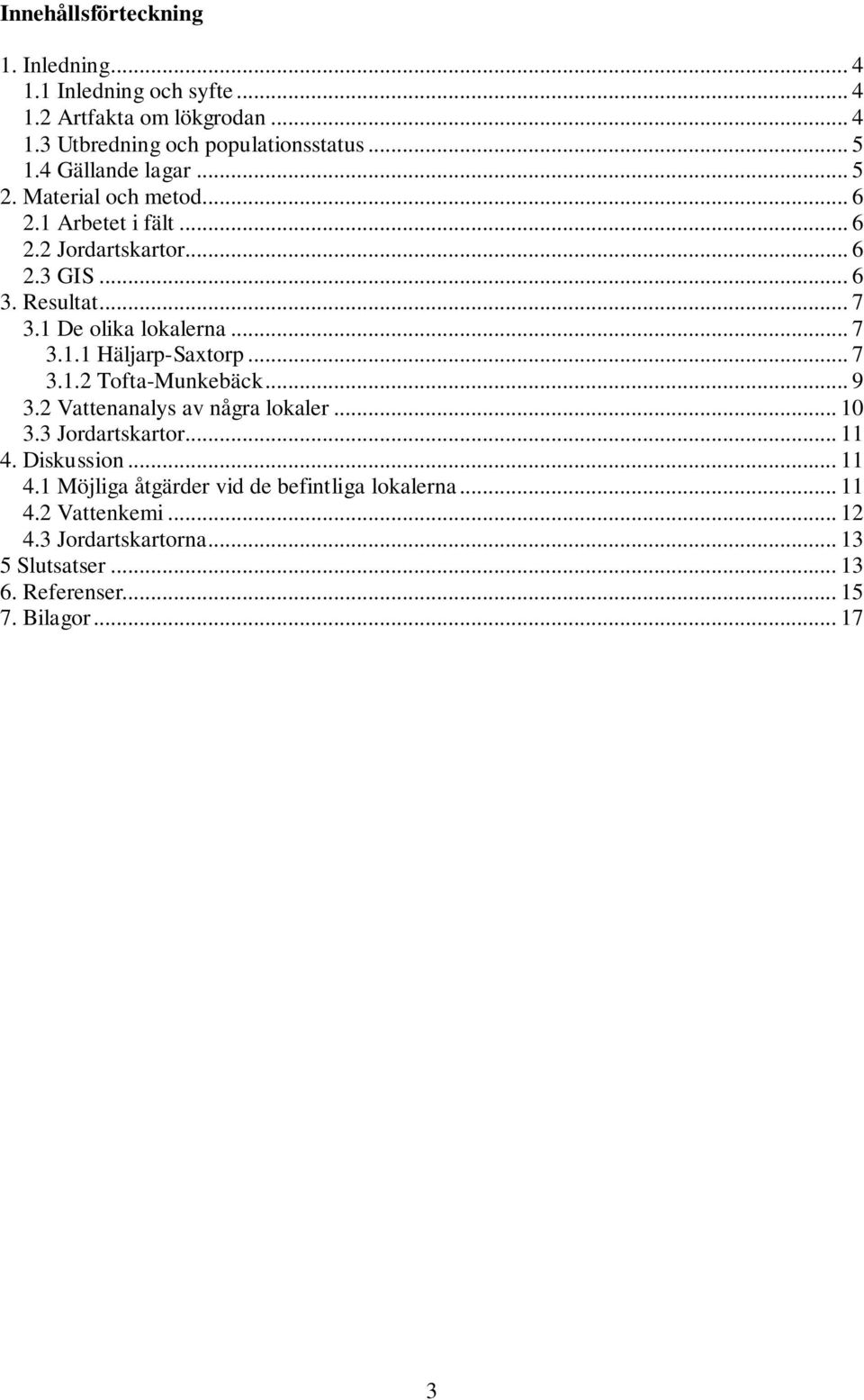 .. 7 3.1.1 Häljarp-Saxtorp... 7 3.1.2 Tofta-Munkebäck... 9 3.2 Vattenanalys av några lokaler... 10 3.3 Jordartskartor... 11 4.