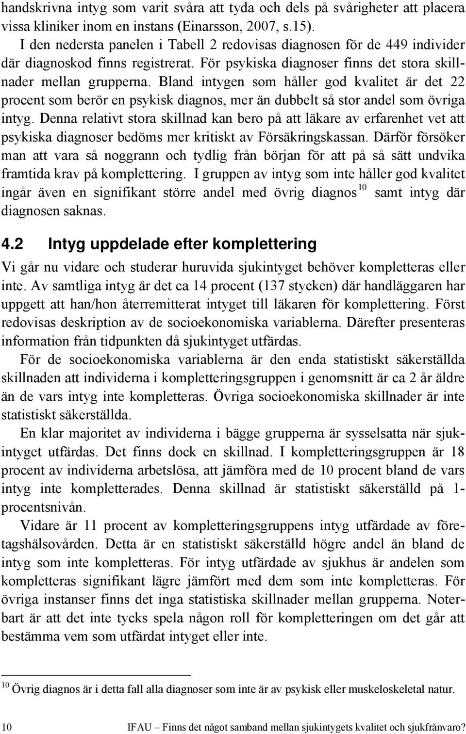 Bland intygen som håller god kvalitet är det 22 procent som berör en psykisk diagnos, mer än dubbelt så stor andel som övriga intyg.