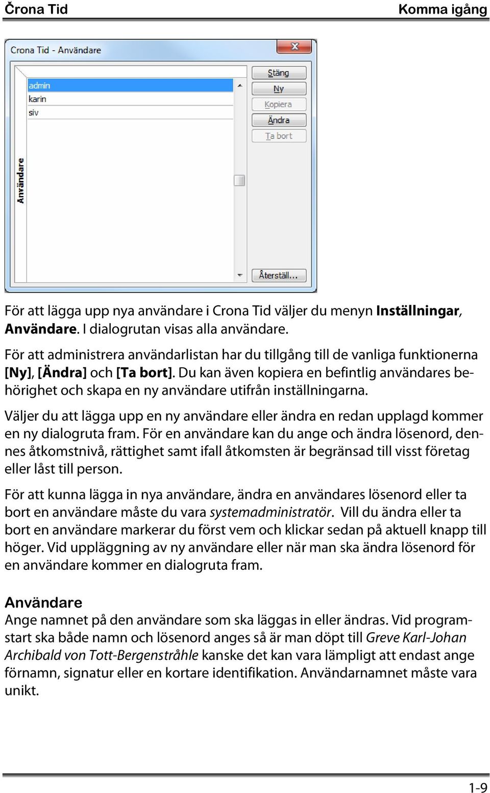 Du kan även kopiera en befintlig användares behörighet och skapa en ny användare utifrån inställningarna.