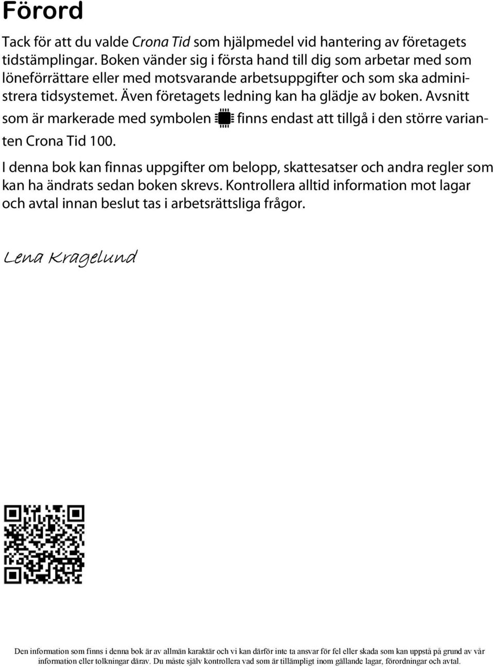 Avsnitt som är markerade med symbolen Mfinns endast att tillgå i den större varianten Crona Tid 100.