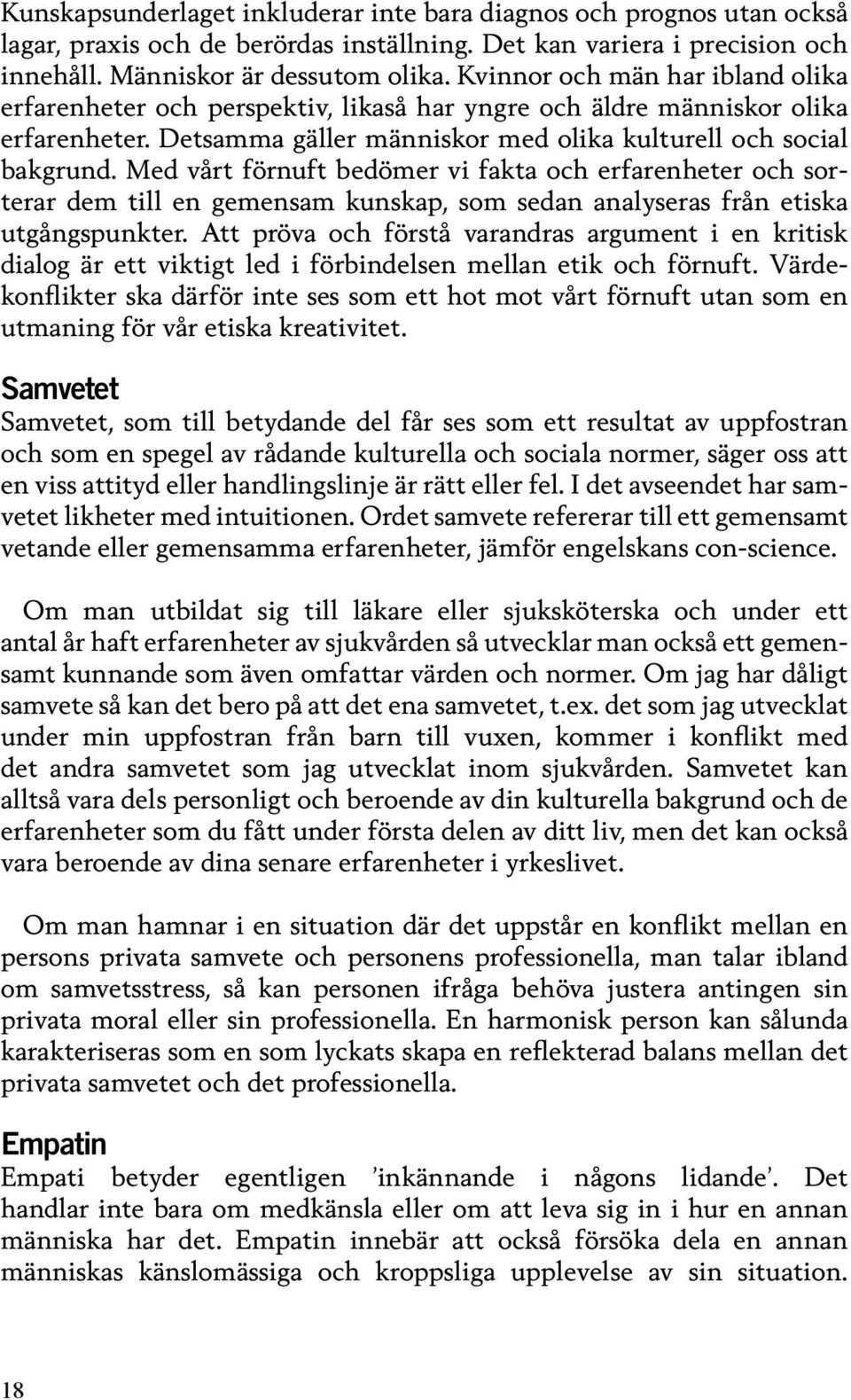 Med vårt förnuft bedömer vi fakta och erfarenheter och sorterar dem till en gemensam kunskap, som sedan analyseras från etiska utgångspunkter.