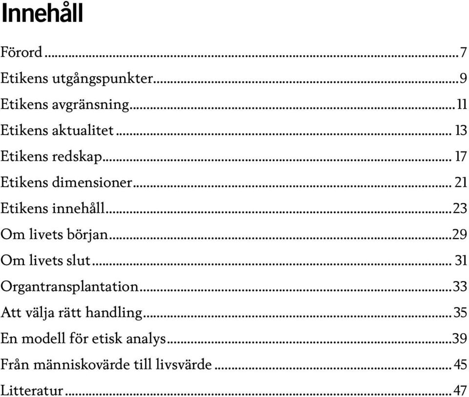 .. 21 Etikens innehåll...23 Om livets början...29 Om livets slut.