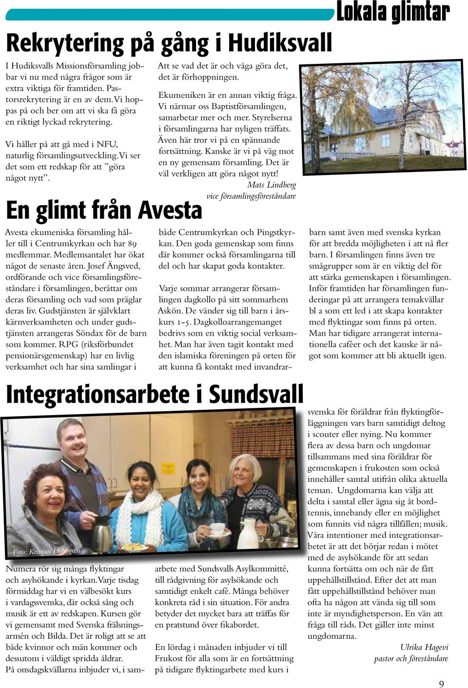 En glimt från Avesta Avesta ekumeniska församling håller till i Centrumkyrkan och har 89 medlemmar. Medlemsantalet har ökat något de senaste åren.