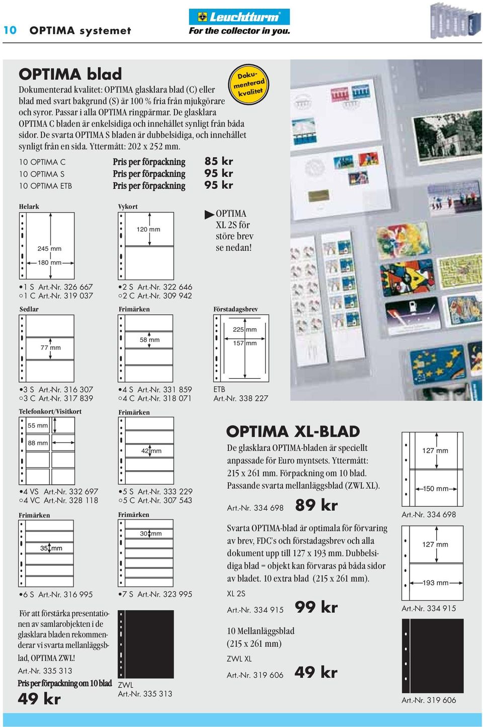 10 OPTIMA C Pris per förpackning 85 kr 10 OPTIMA S Pris per förpackning 95 kr 10 OPTIMA ETB Pris per förpackning 95 kr Doku - menterad kvalitet Helark 245 mm 180 mm Vykort 120 mm OPTIMA XL 2S för
