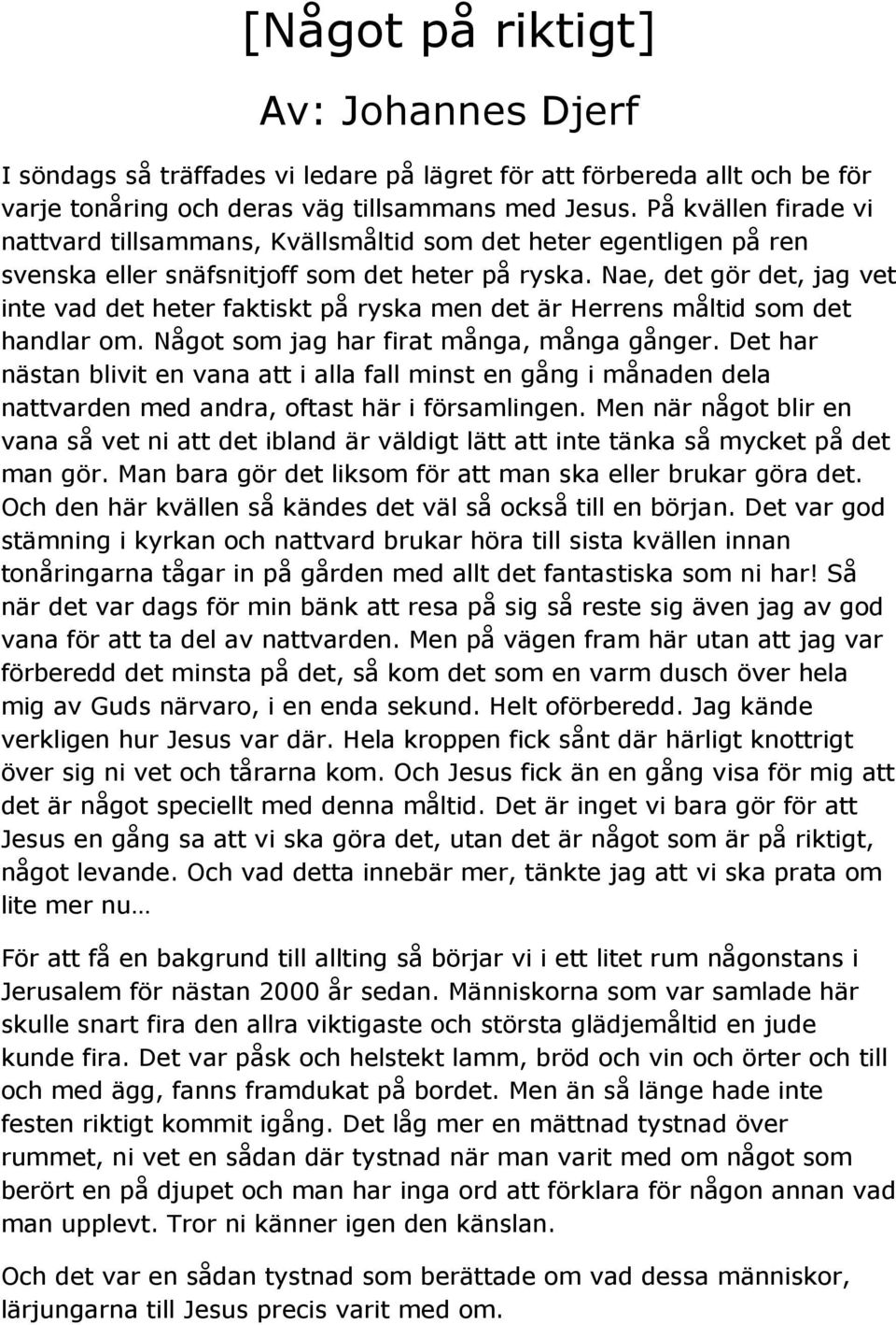 Nae, det gör det, jag vet inte vad det heter faktiskt på ryska men det är Herrens måltid som det handlar om. Något som jag har firat många, många gånger.