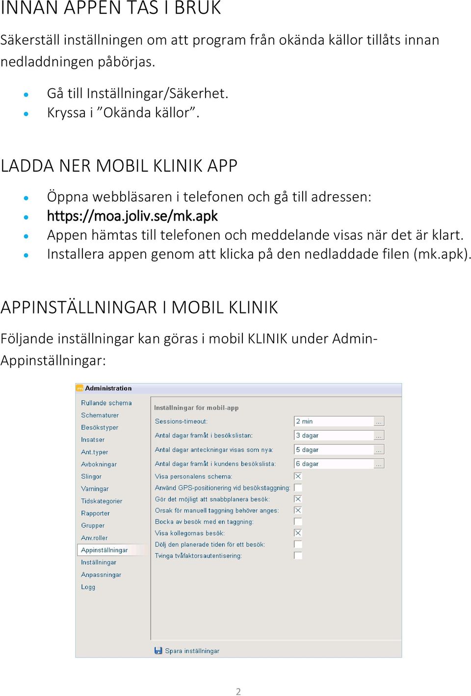 LADDA NER MOBIL KLINIK APP Öppna webbläsaren i telefonen och gå till adressen: https://moa.joliv.se/mk.