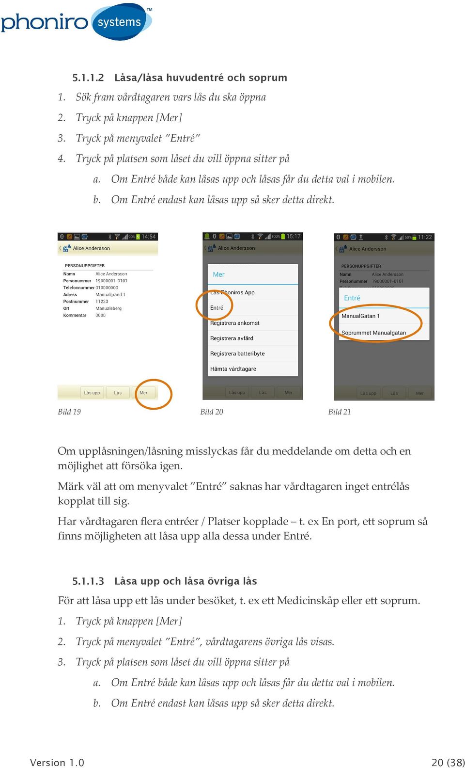 Bild 19 Bild 20 Bild 21 Om upplåsningen/låsning misslyckas får du meddelande om detta och en möjlighet att försöka igen.