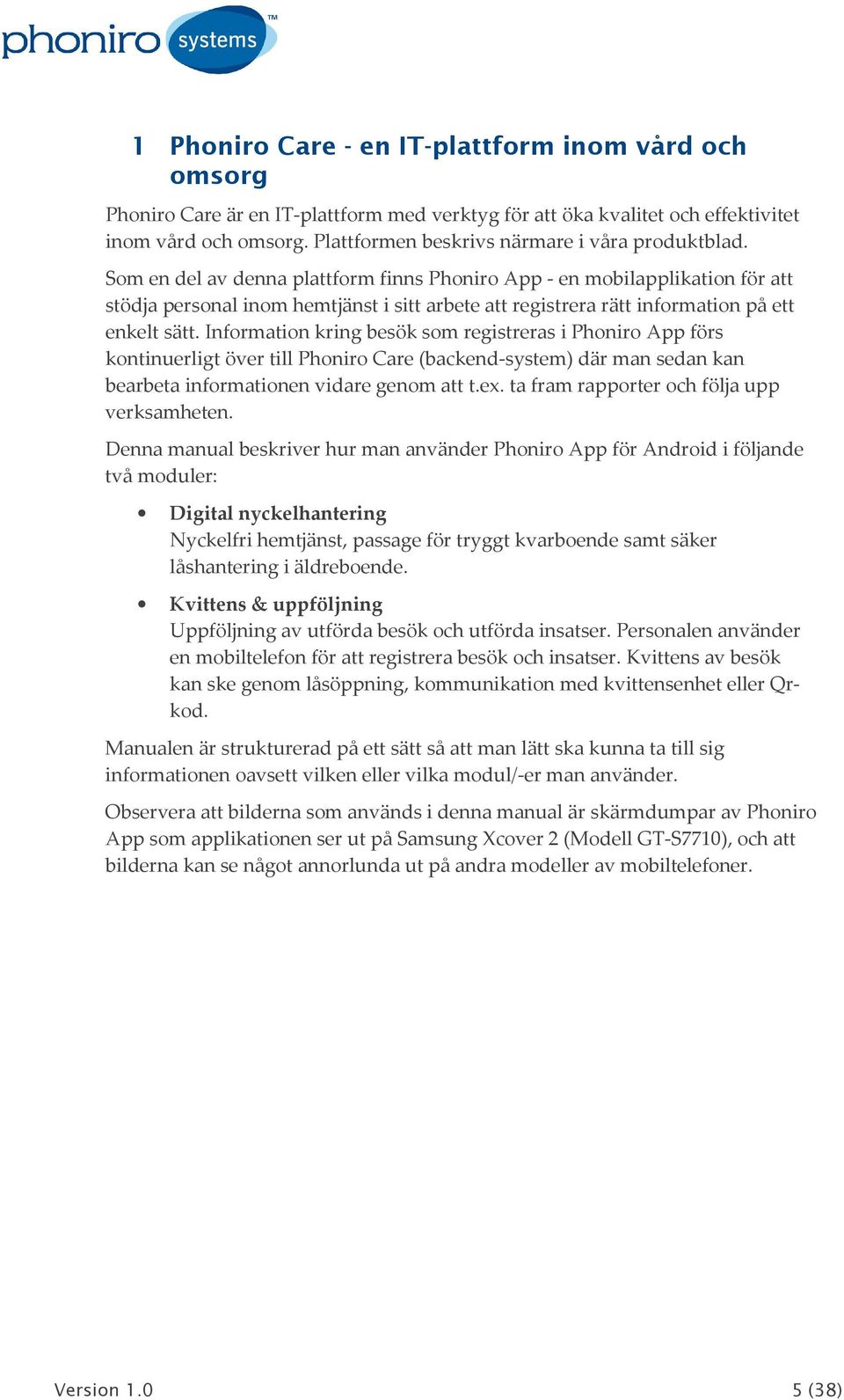 Som en del av denna plattform finns Phoniro App - en mobilapplikation för att stödja personal inom hemtjänst i sitt arbete att registrera rätt information på ett enkelt sätt.