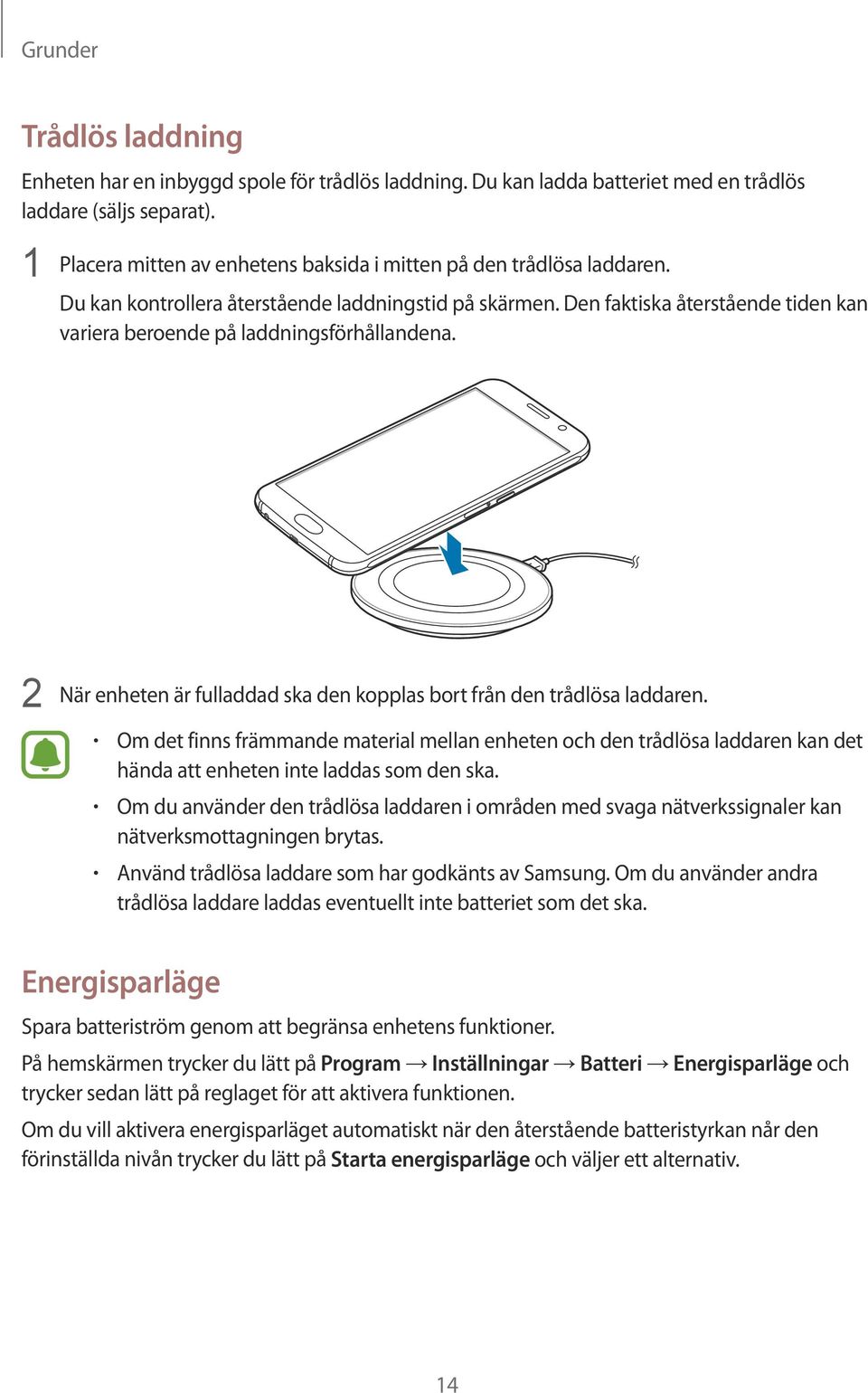 Den faktiska återstående tiden kan variera beroende på laddningsförhållandena. 2 När enheten är fulladdad ska den kopplas bort från den trådlösa laddaren.