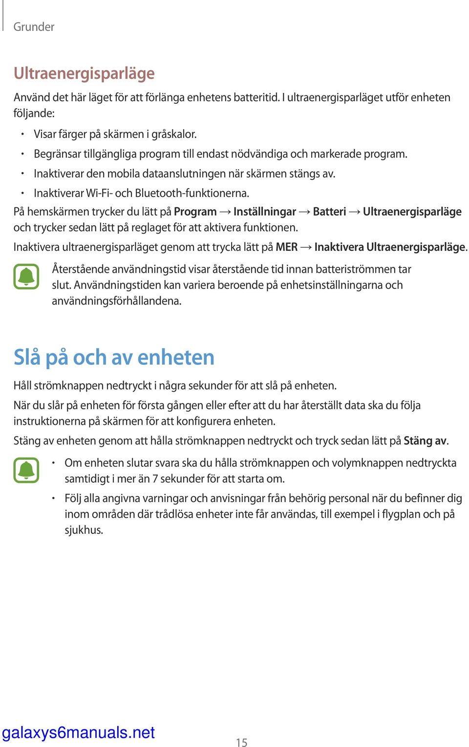 På hemskärmen trycker du lätt på Program Inställningar Batteri Ultraenergisparläge och trycker sedan lätt på reglaget för att aktivera funktionen.