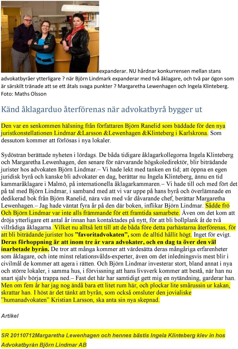 Foto: Maths Olsson Känd åklagarduo återförenas när advokatbyrå bygger ut Den var en senkommen hälsning från författaren Ranelid som bäddade för den nya juristkonstellationen &Larsson &Lewenhagen