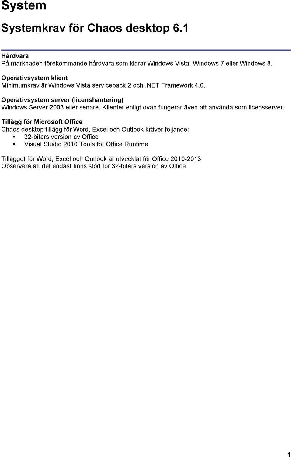 Klienter enligt ovan fungerar även att använda som licensserver.