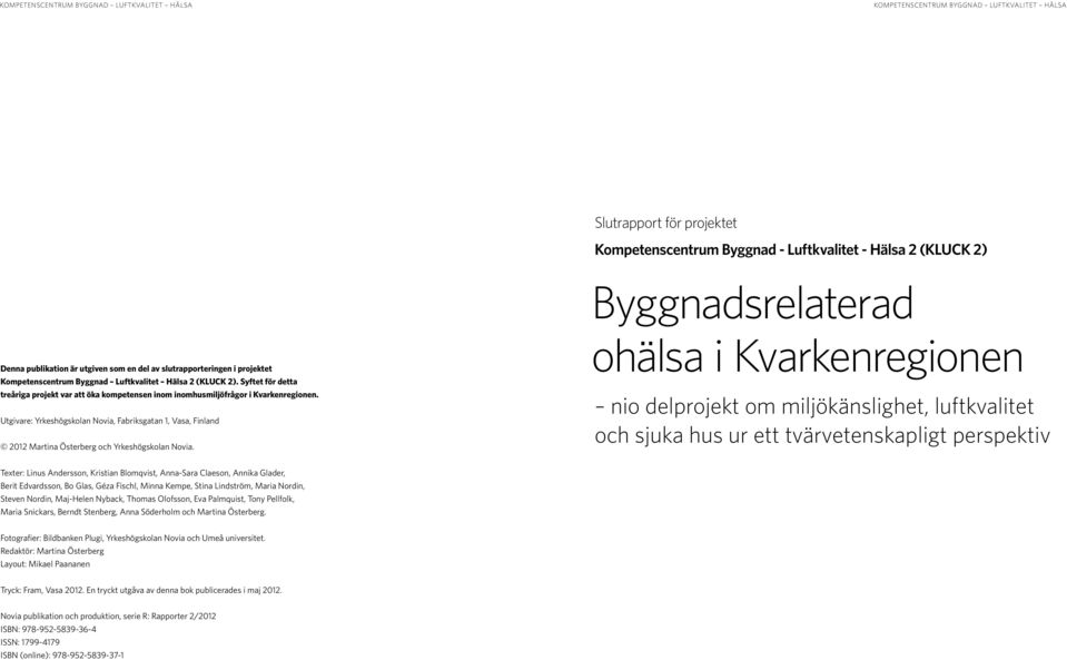 Utgivare: Yrkeshögskolan Novia, Fabriksgatan 1, Vasa, Finland 2012 Martina Österberg och Yrkeshögskolan Novia.