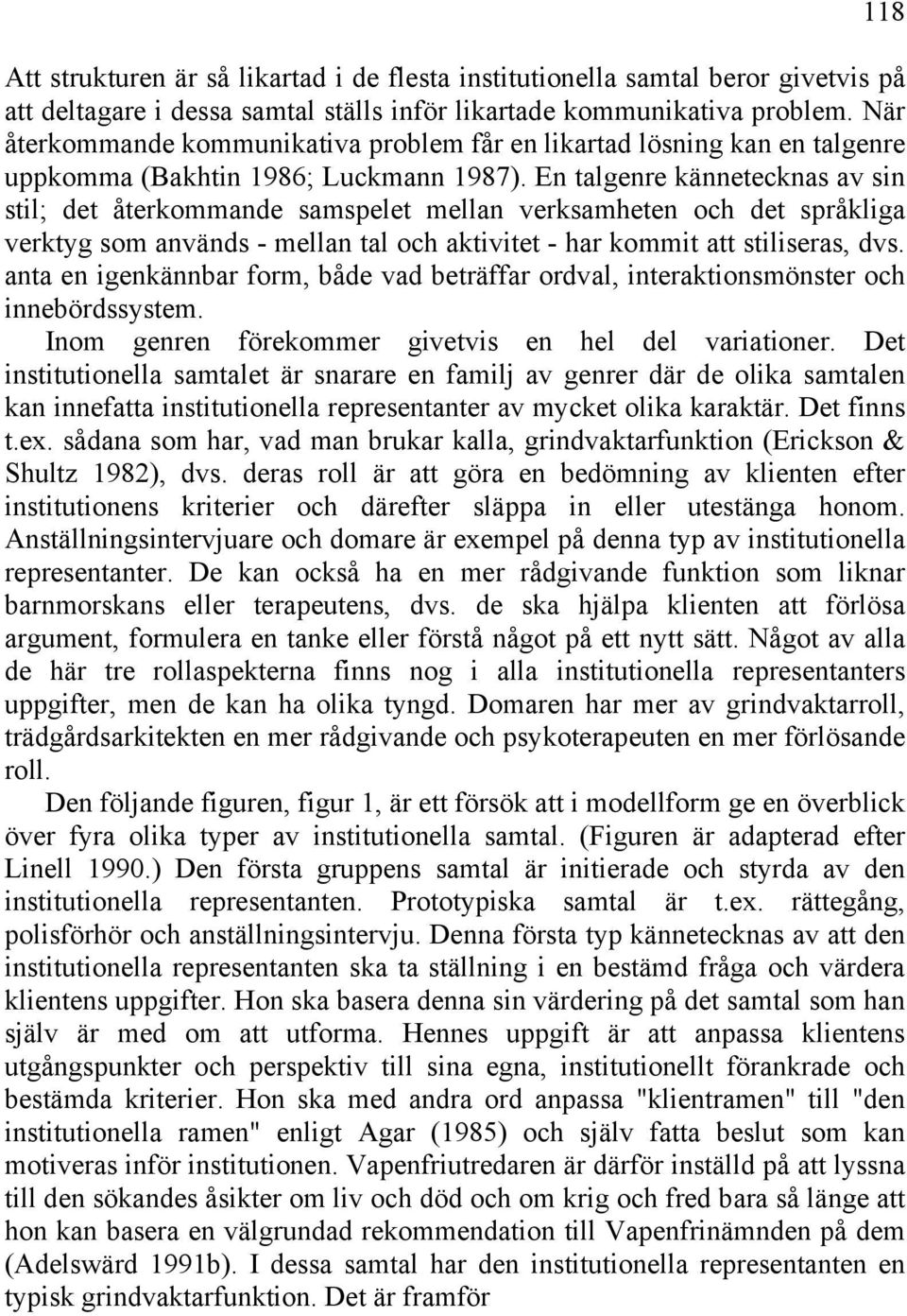 En talgenre kännetecknas av sin stil; det återkommande samspelet mellan verksamheten och det språkliga verktyg som används - mellan tal och aktivitet - har kommit att stiliseras, dvs.