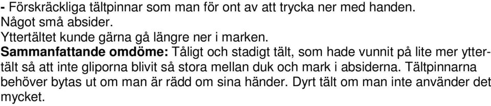 Sammanfattande omdöme: Tåligt och stadigt tält, som hade vunnit på lite mer yttertält så att inte