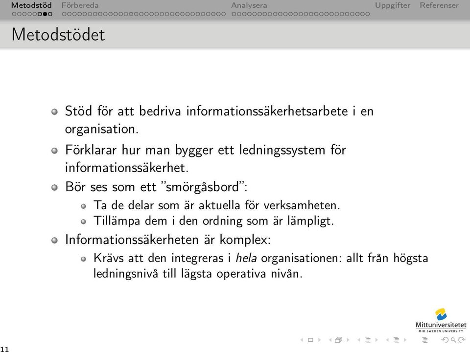 Bör ses som ett smörgåsbord : Ta de delar som är aktuella för verksamheten.