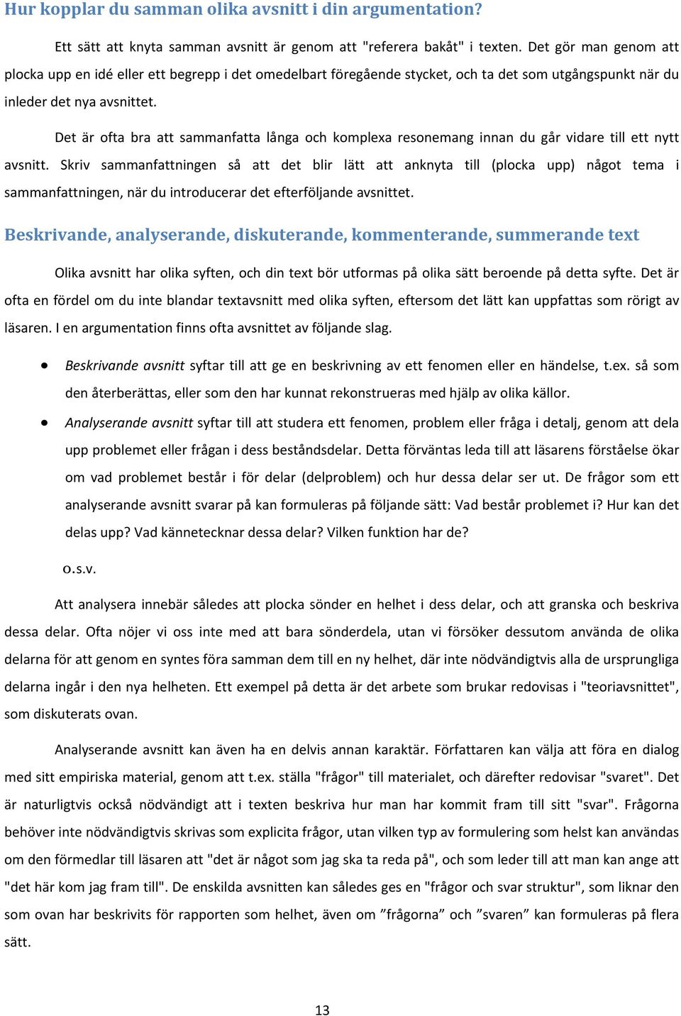 Det är ofta bra att sammanfatta långa och komplexa resonemang innan du går vidare till ett nytt avsnitt.