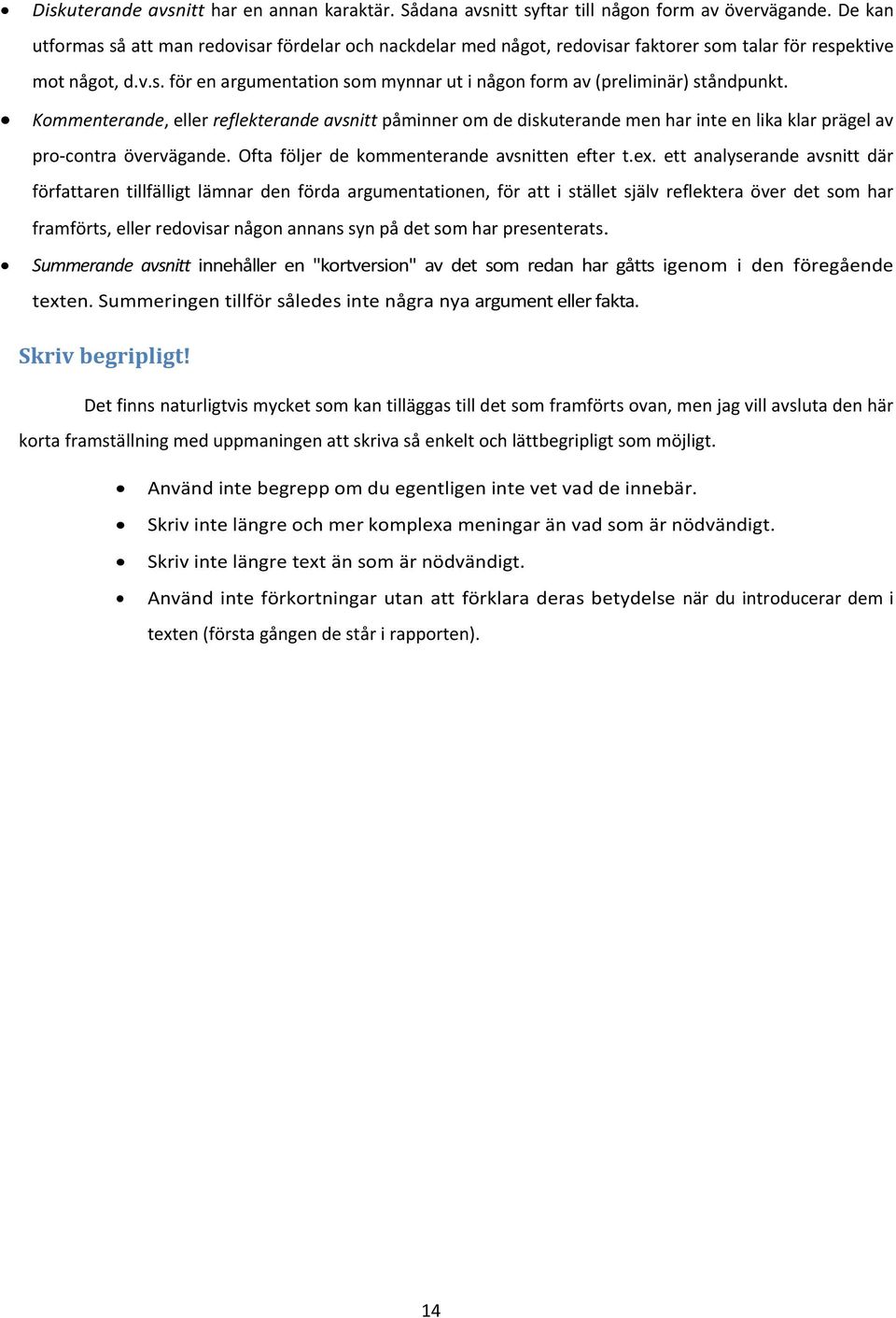 Kommenterande, eller reflekterande avsnitt påminner om de diskuterande men har inte en lika klar prägel av pro contra övervägande. Ofta följer de kommenterande avsnitten efter t.ex.