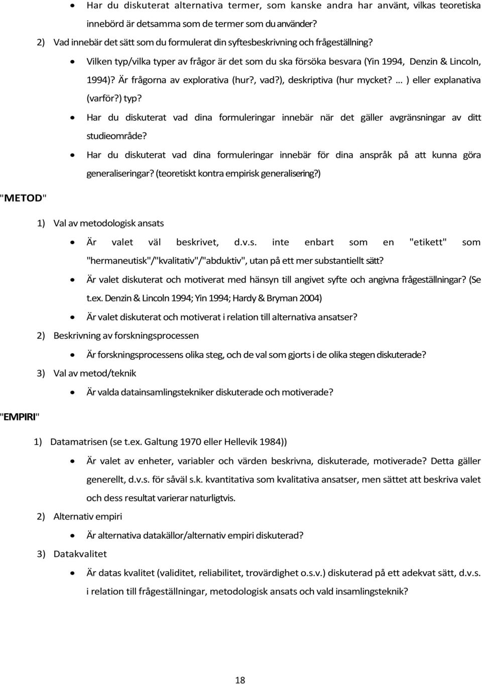 Är frågorna av explorativa (hur?, vad?), deskriptiva (hur mycket?... ) eller explanativa (varför?) typ?