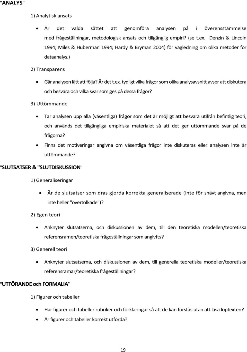 tydligt vilka frågor som olika analysavsnitt avser att diskutera och besvara och vilka svar som ges på dessa frågor?