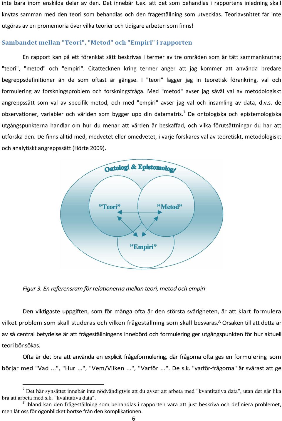 Sambandet mellan "Teori", "Metod" och "Empiri" i rapporten En rapport kan på ett förenklat sätt beskrivas i termer av tre områden som är tätt sammanknutna; "teori", "metod" och "empiri".