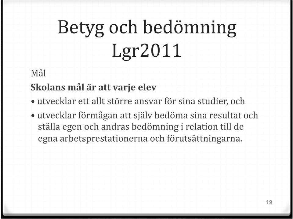 förmågan att själv bedöma sina resultat och ställa egen och andras
