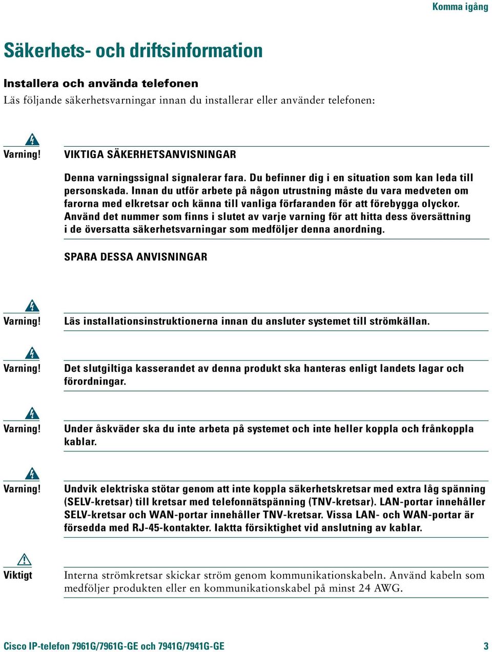 Innan du utför arbete på någon utrustning måste du vara medveten om farorna med elkretsar och känna till vanliga förfaranden för att förebygga olyckor.