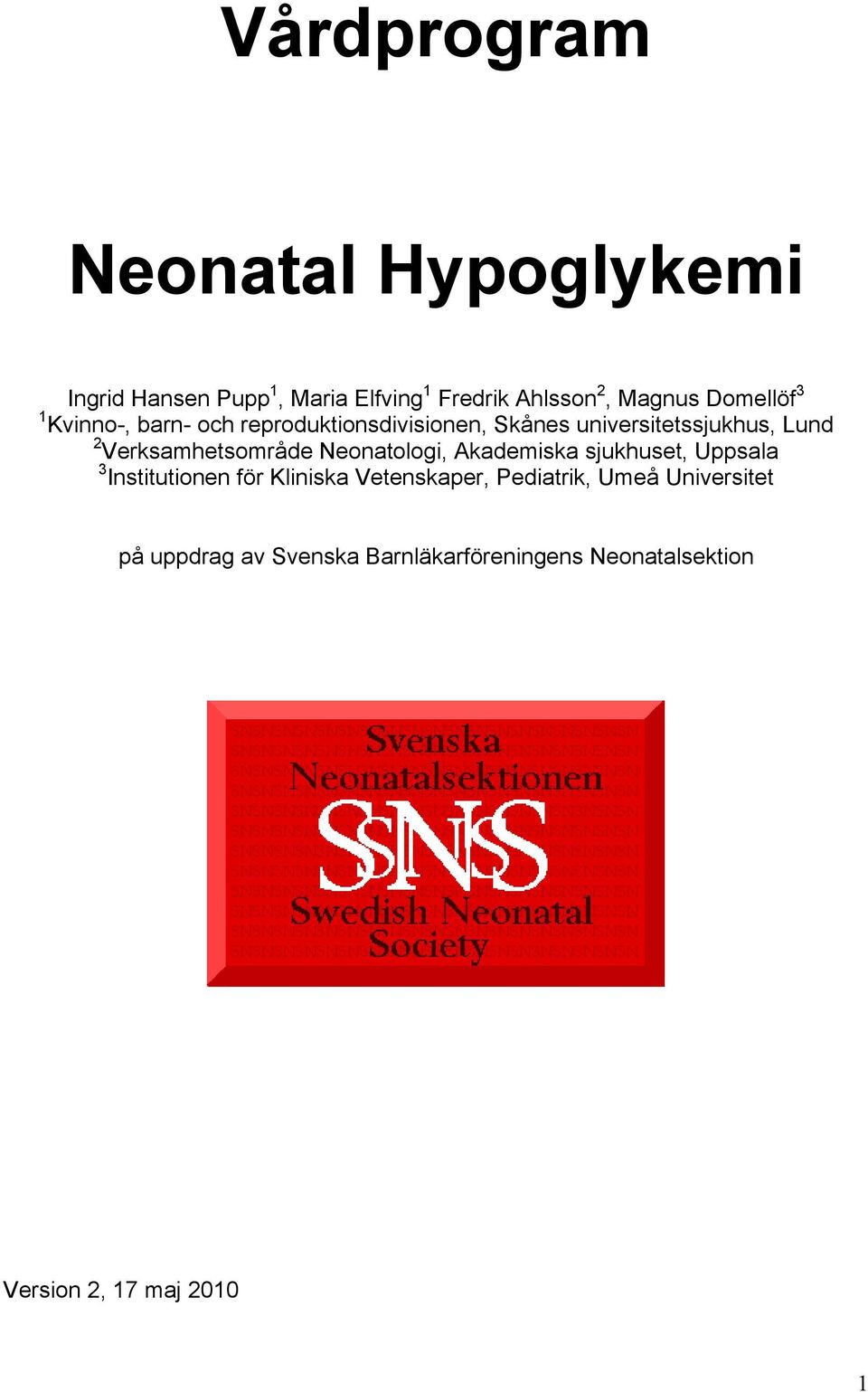 Verksamhetsområde Neonatologi, Akademiska sjukhuset, Uppsala 3 Institutionen för Kliniska