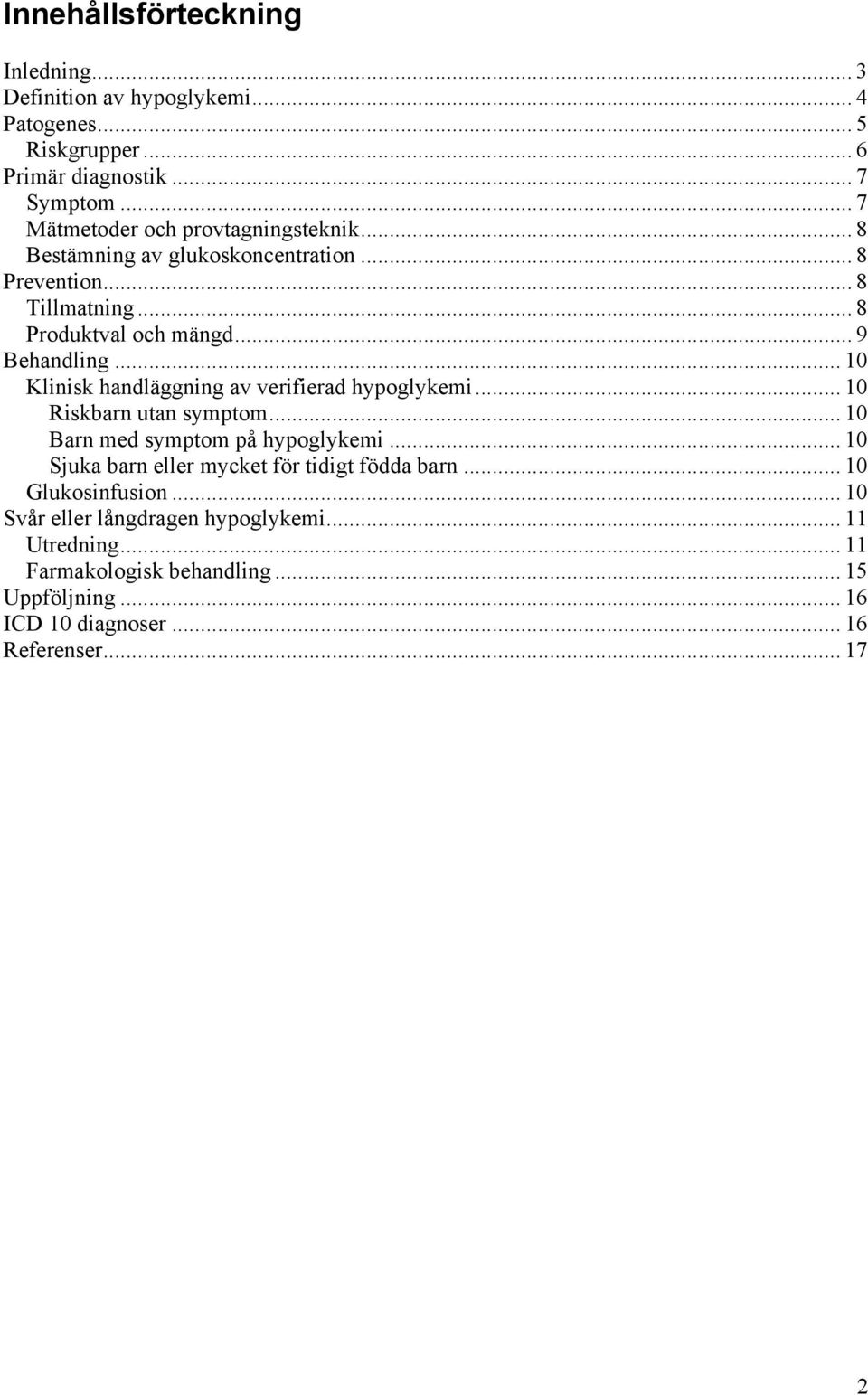 .. 10 Klinisk handläggning av verifierad hypoglykemi... 10 Riskbarn utan symptom... 10 Barn med symptom på hypoglykemi.
