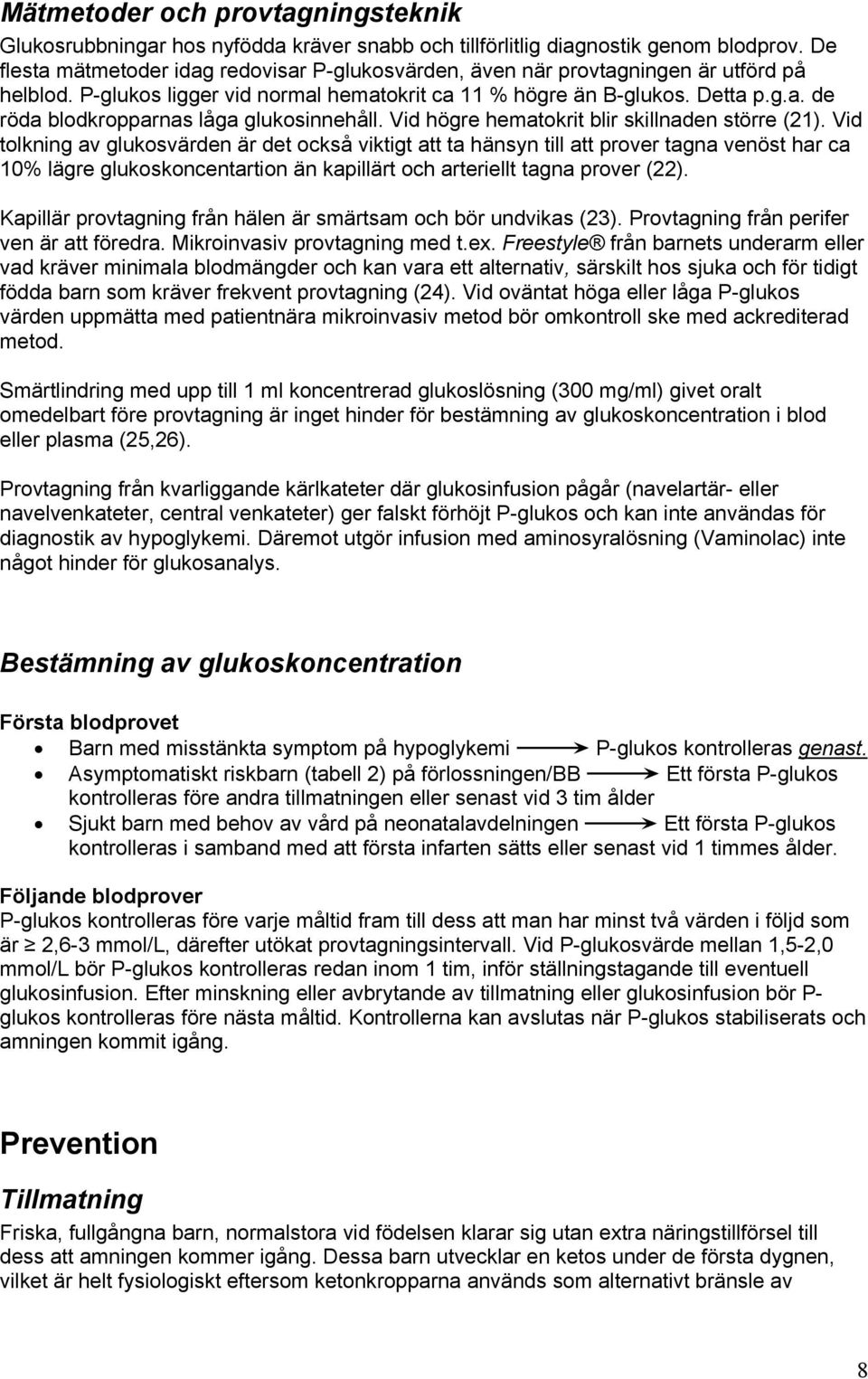 Vid högre hematokrit blir skillnaden större (21).