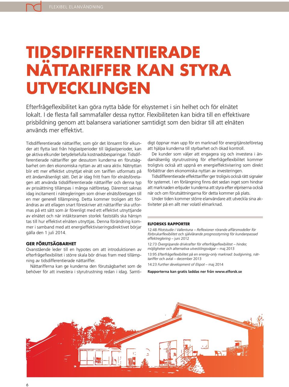 Tidsdifferentierade nättariffer, som gör det lönsamt för elkunder att flytta last från höglastperioder till låglastperioder, kan ge aktiva elkunder betydelsefulla kostnadsbesparingar.