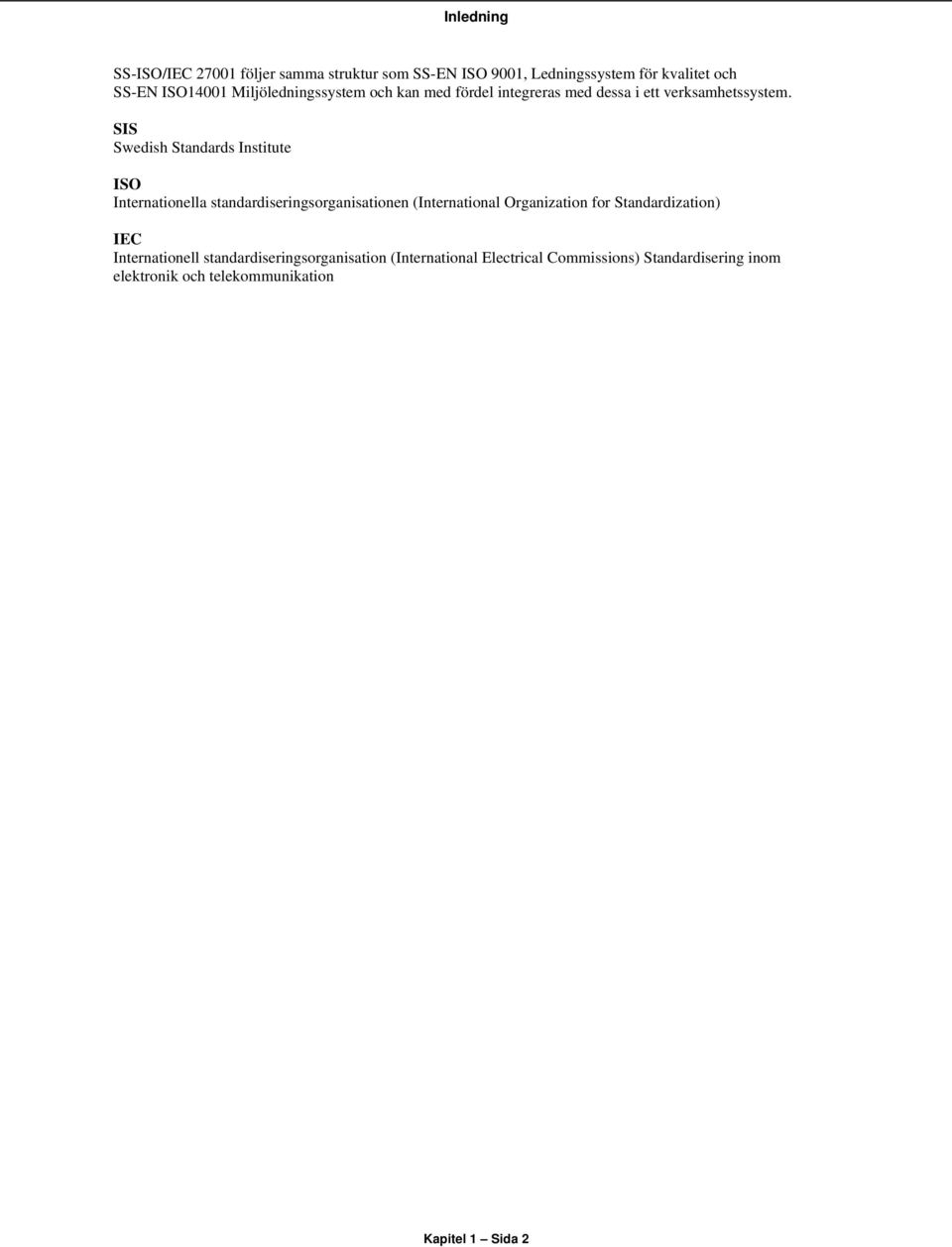 SIS Swedish Standards Institute ISO Internationella standardiseringsorganisationen (International Organization for