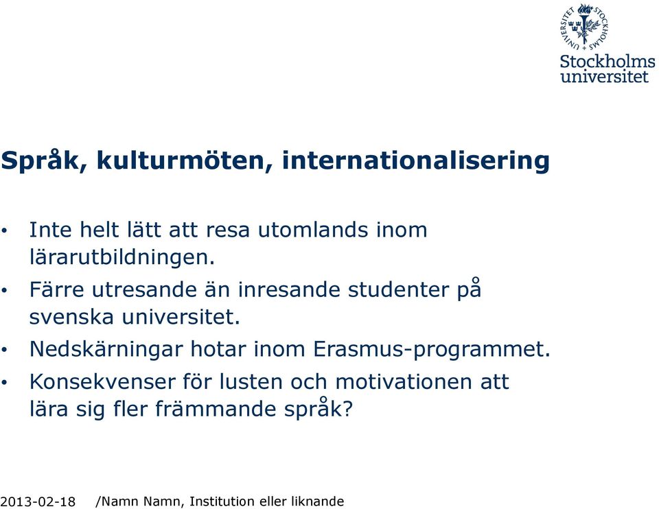 Nedskärningar hotar inom Erasmus-programmet.