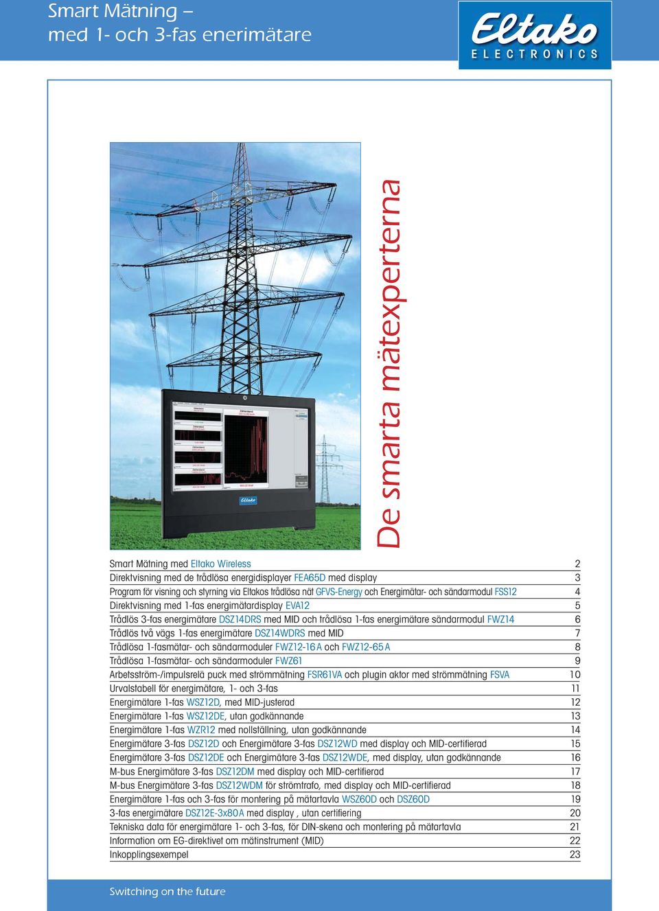 1-fas energimätare sändarmodul FWZ14 6 Trådlös två vägs 1-fas energimätare DSZ14WDRS med MID 7 Trådlösa 1-fasmätar- och sändarmoduler FWZ12-16 A och FWZ12-65 A 8 Trådlösa 1-fasmätar- och