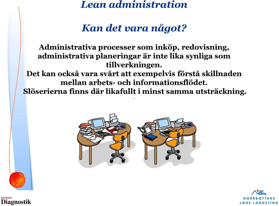 inte lika synliga som tillverkningen.