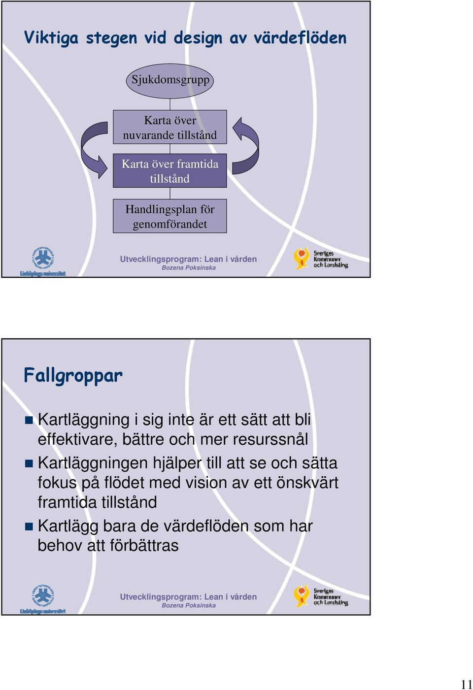 bli effektivare, bättre och mer resurssnål Kartläggningen hjälper till att se och sätta fokus på