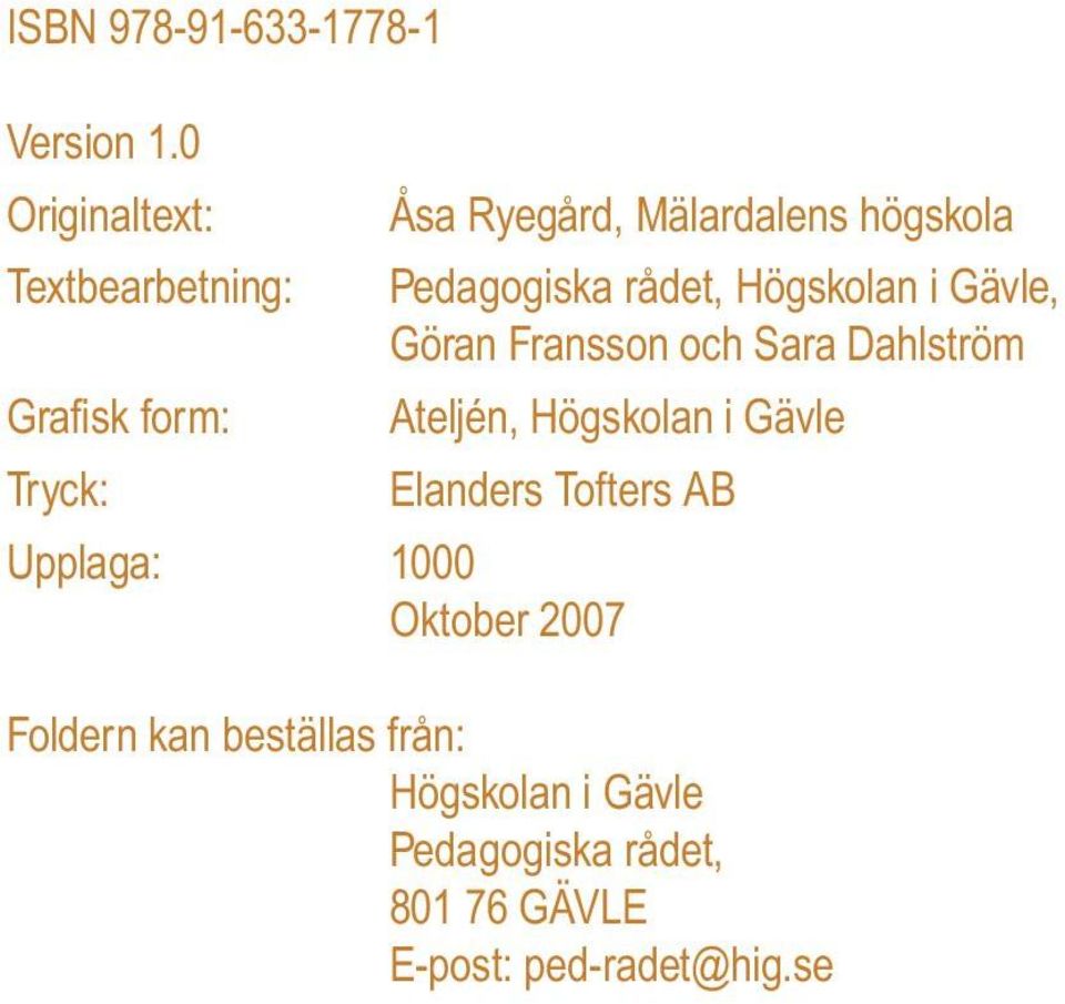 Ryegård, Mälardalens högskola Pedagogiska rådet, Högskolan i Gävle, Göran ransson och Sara